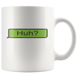 "Huh?" Text Mug